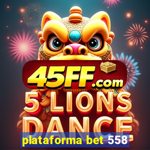 plataforma bet 558